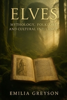 Elves: Mythology, Folklore, and Cultural Influence B0DY6DRZG8 Book Cover