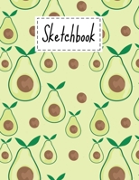 Sketchbook: Cute Avocado Gifts sketchbook For Drawing Sketching Doodling Paper Book For kids Girls Boys Men And Women Avocado Themed Pattern For Avocado Lovers 170631678X Book Cover