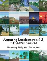Amazing Landscapes 12: in Plastic Canvas 1530120152 Book Cover