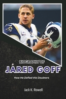 BIOGRAPHY OF JARED GOFF: How He Defied the Doubters (Biographies of Football’s Heroes) B0DX9PLCKC Book Cover