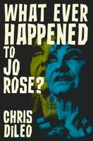 What Ever Happened to Jo Rose? 1957504161 Book Cover