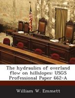 The hydraulics of overland flow on hillslopes: USGS Professional Paper 662-A 1288986181 Book Cover
