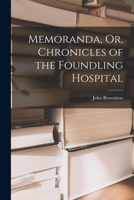 Memoranda, Or, Chronicles of the Foundling Hospital 101738844X Book Cover