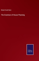 The Grammar of House Planning 1014449065 Book Cover