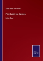 Prinz Eugen von Savoyen. Nach den handschriftlichen Quellen der kaiserlichen Archive Volume 03 1017840504 Book Cover