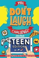 The Don't Laugh Challenge - Teen Edition: A Side-Splitting Hilarious Joke Book for Teenagers and Tweens 1649430094 Book Cover
