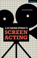 A Life-coaching Approach to Screen Acting 1350039438 Book Cover