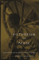 Disturbing the Peace: Black Culture and the Police Power After Slavery 0674035089 Book Cover