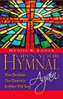Open Your Hymnal, Again: More Christian Hymns and Spiritual Devotions That Harmonize Scripture With Song 0984765573 Book Cover