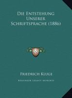 Die Entstehung Unserer Schriftsprache (1886) 1161084541 Book Cover