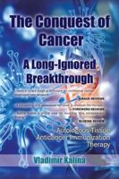 The Conquest of Cancer-A Long-Ignored Breakthrough: Autologous Tissue Anticancer Immunization Therapy 1524679186 Book Cover