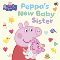 Peppa Pig: Peppa's New Baby Sister 0241737818 Book Cover