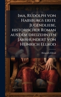 Ima, Rudolph von Habsburgs erste Jugendliebe, historischer Roman aus dem dreizehnten Jahrhundert von Heinrich Ellrod (German Edition) 1024561860 Book Cover