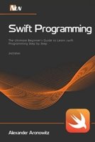 Swift Programming: The Ultimate Beginner’s Guide to Learn swift Programming Step by Step , 2nd Edition B08L3XCD7L Book Cover