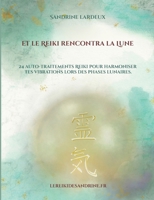 Et le Reiki rencontra la Lune: 24 auto-traitements Reiki pour harmoniser tes vibrations lors des phases lunaires (French Edition) 2322522104 Book Cover