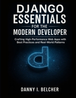 Django Essentials for the Modern Developer: Crafting High-Performance Web Apps with Best Practices and Real-World Patterns (CodeCraft Series) B0FRS9K2SB Book Cover
