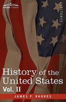 History of the United States from the Compromise of 1850 to the McKinley-Bryan Campaign of 1896 Volume 02 1605207462 Book Cover