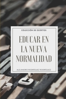 Educar en la Nueva Normalidad : Colecci?n de Escritos 1735428310 Book Cover