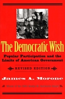 The Democratic Wish: Popular Participation and the Limits of American Government, Revised Edition 0465016022 Book Cover