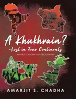 A Khukhrain? - Lost in Four Continents: Amarjit Chadha Autobiography 0228859530 Book Cover