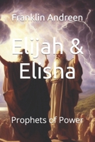 Elijah & Elisha: Prophets of Power 1544921268 Book Cover