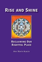 Rise and Shine: Reclaiming Our Rightful Place 1951188292 Book Cover