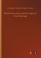 Blood Atonement and the Origin of Plural Marriage: A Discussion 1015867944 Book Cover
