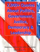 2,000+ Quotes about Politics, Government, Justice, Democracy & Leadership 1484958497 Book Cover