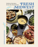 Fresh Midwest: Modern Recipes from the Heartland 1682686965 Book Cover