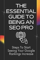 The Essential Guide To Being An SEO Pro: Steps To Start Seeing Your Google Rankings Increase: On-Page Seo B09DJ8TSZX Book Cover