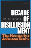 Decade of Disillusionment: The Kennedy-Johnson Years 0253202019 Book Cover