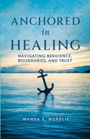 Anchored in Healing: Navigating Resilience, Boundaries, and Trust (Healing Power) B0DPLHGKFR Book Cover