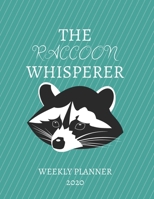 The Raccoon Whisperer Weekly Planner 2020: Raccoon Lover, Mom Dad, Aunt Uncle, Grandparents, Him Her Gift Idea For Men & Women Weekly Planner Appointment Book Agenda The Baby Whisperer To Do List & No 1671015428 Book Cover