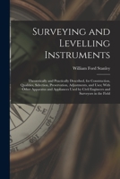 Surveying and Levelling Instruments: Theoretically and Practically Described, for Construction, Qualities, Selection, Preservation, Adjustments, and ... by Civil Engineers and Surveyors in the Field 1016985843 Book Cover