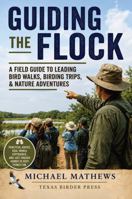 Guiding the Flock: A Field Guide to Leading Bird Walks, Birding Trips, & Nature Adventures B0H3L69CZZ Book Cover