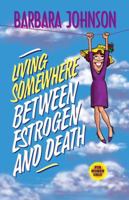 Living Somewhere Between Estrogen and Death 0849936535 Book Cover