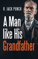 A Man Like His Grandfather 1532035527 Book Cover