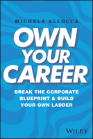 Own Your Career: Break the Corporate Blueprint and Build Your Own Ladder 1394195273 Book Cover