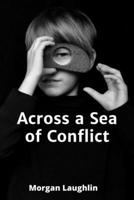 Across a Sea of Conflict: A poignant romance emerges from a clash of cultures and convictions. Will love overcome the divides that separate them or will the forces against them tear them apart? B0F6WYRFC8 Book Cover
