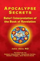 Apocalypse Secrets: Baha'i Interpretation of the Book of Revelation 1456443623 Book Cover