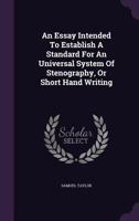 An Essay Intended to Establish a Standard for an Universal System of Stenography 1140903675 Book Cover