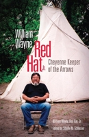 William Wayne Red Hat, Jr.: Cheyenne Keeper of the Arrows 0806190159 Book Cover