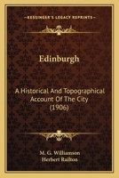 Edinburgh: A Historical And Topographical Account Of The City 0548852642 Book Cover