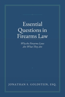 Essential Questions in Firearms Law: Why the Firearms Laws Are What They Are B0H6J4H6PL Book Cover