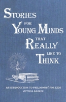 Stories for Young Minds that Really Like to Think: An Introduction to Philosophy for Kids B0BQ5C8GWC Book Cover