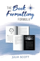 The Book Formatting Formula: A Guide for Self Published Authors to Prepare Your Manuscript For Print and Screen 1916090095 Book Cover