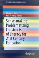 Sense-making: Problematizing Constructs of Literacy for 21st Century Education 3030681165 Book Cover