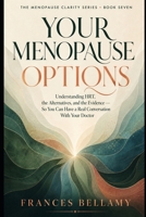 Your Menopause Options: Understanding HRT, the Alternatives and the Evidence, So You Can Have a Real Conversation With Your Doctor (The Menopause Clarity Series) B0HH98B2F2 Book Cover