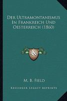 Der Ultramontanismus In Frankreich Und Oesterreich (1860) 1160446768 Book Cover