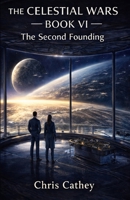 The Celestial Wars — Book VI: The Second Founding B0GNT9327P Book Cover